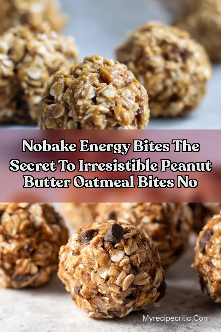 NoBake Energy Bites The Secret to Irresistible Peanut Butter Oatmeal Bites No
